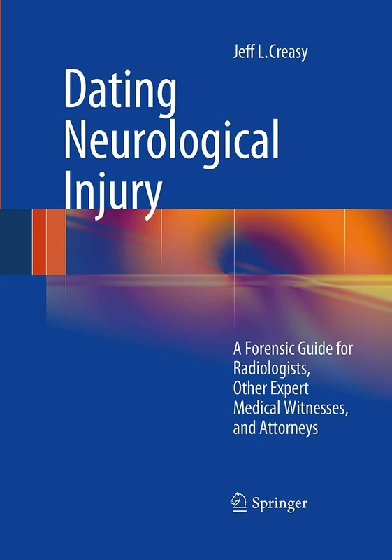 Dating Neurological Injury:: A Forensic Guide for Radiologists, Other Expert Medical Witnesses, and Attorneys