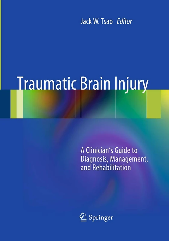 Traumatic Brain Injury: A Clinician's Guide to Diagnosis, Management, and Rehabilitation