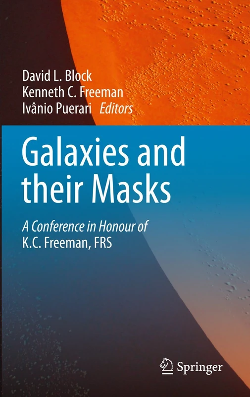 Galaxies and their Masks: A Conference in Honour of K.C. Freeman, FRS