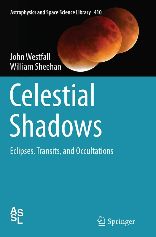 Celestial Shadows: Eclipses, Transits, and Occultations: 410 (Astrophysics and Space Science Library, 410)