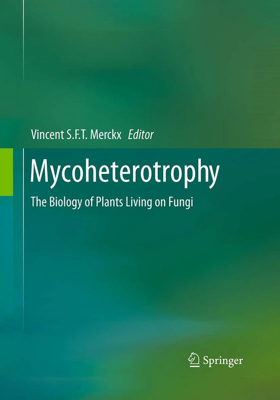Mycoheterotrophy: The Biology of Plants Living on Fungi