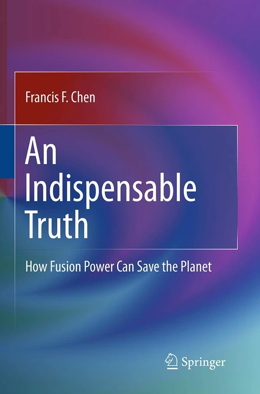 An Indispensable Truth: How Fusion Power Can Save the Planet