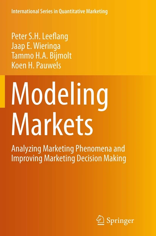 Modeling Markets: Analyzing Marketing Phenomena and Improving Marketing Decision Making (International Series in Quantitative Marketing)