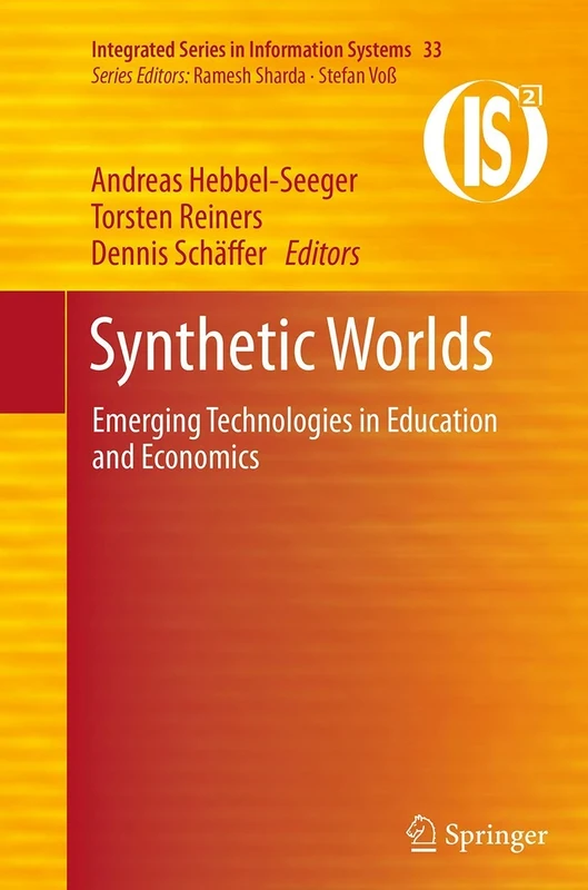 Synthetic Worlds: Emerging Technologies in Education and Economics: 33 (Integrated Series in Information Systems, 33)