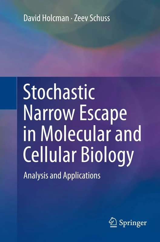 Stochastic Narrow Escape in Molecular and Cellular Biology: Analysis and Applications (Biological and Medical Physics, Biomedical Engineering)