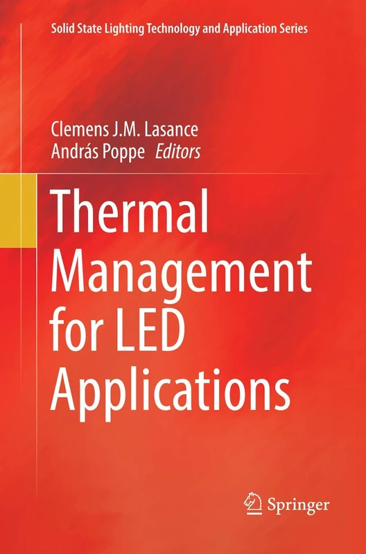 Thermal Management for LED Applications: 2 (Solid State Lighting Technology and Application Series, 2)