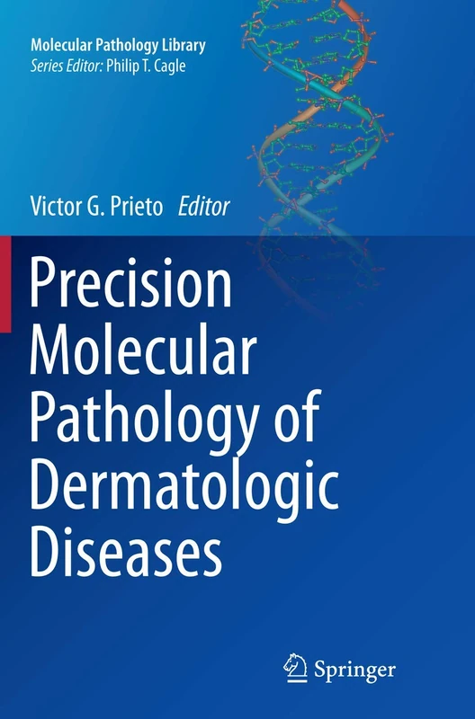 Precision Molecular Pathology of Dermatologic Diseases: 9 (Molecular Pathology Library, 9)
