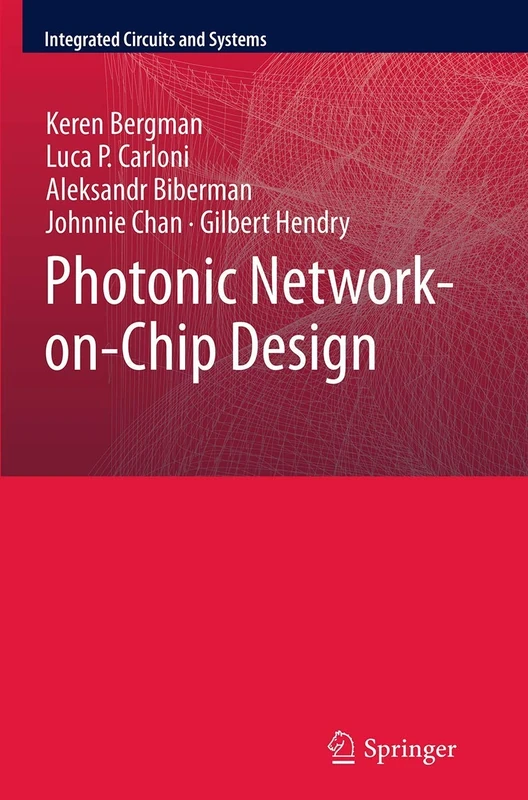 Photonic Network-on-Chip Design: 68 (Integrated Circuits and Systems, 68)