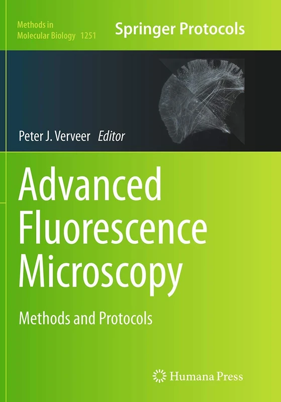 Advanced Fluorescence Microscopy: Methods and Protocols: 1251 (Methods in Molecular Biology, 1251)