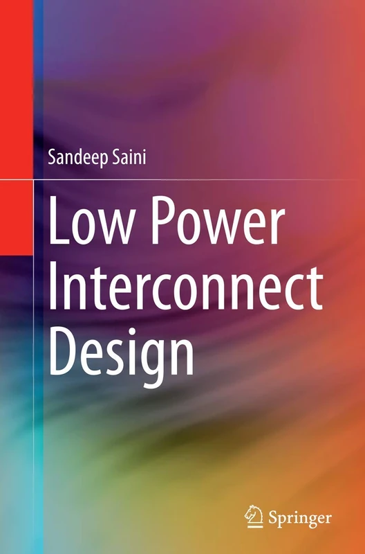 Low Power Interconnect Design: 1000000 (Lecture Notes in Electrical Engineering)