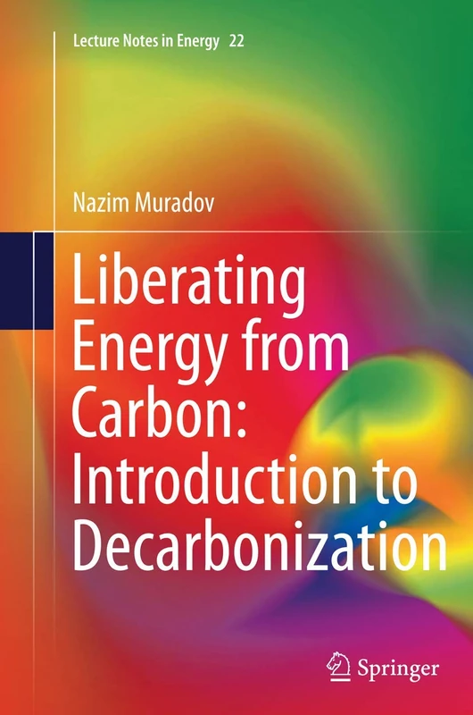 Liberating Energy from Carbon: Introduction to Decarbonization: 22 (Lecture Notes in Energy, 22)