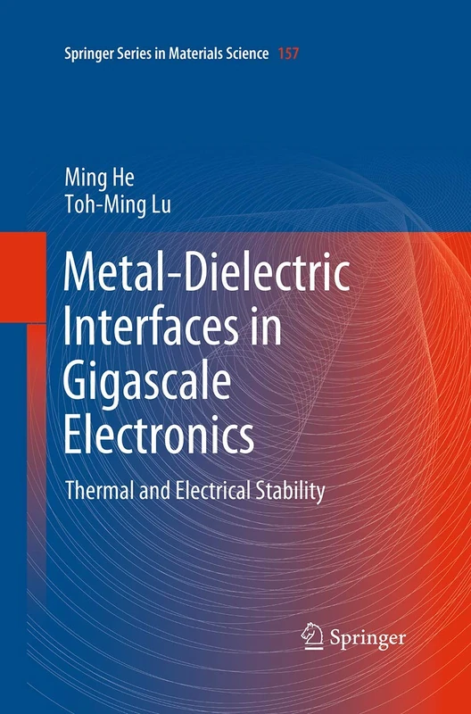 Metal-Dielectric Interfaces in Gigascale Electronics: Thermal and Electrical Stability: 157 (Springer Series in Materials Science, 157)