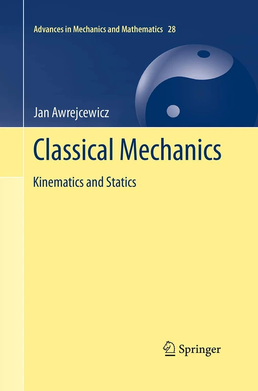 Classical Mechanics: Kinematics and Statics: 28 (Advances in Mechanics and Mathematics, 28)
