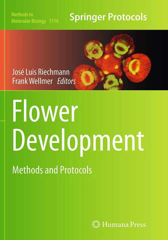 Flower Development: Methods and Protocols: 1110 (Methods in Molecular Biology, 1110)