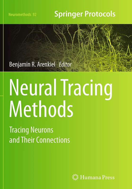 Neural Tracing Methods: Tracing Neurons and Their Connections: 92 (Neuromethods, 92)