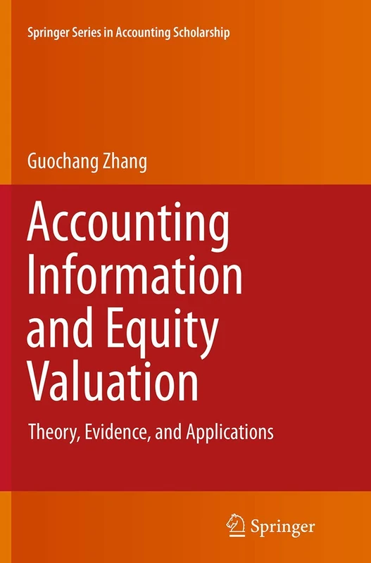 Accounting Information and Equity Valuation: Theory, Evidence, and Applications: 6 (Springer Series in Accounting Scholarship, 6)