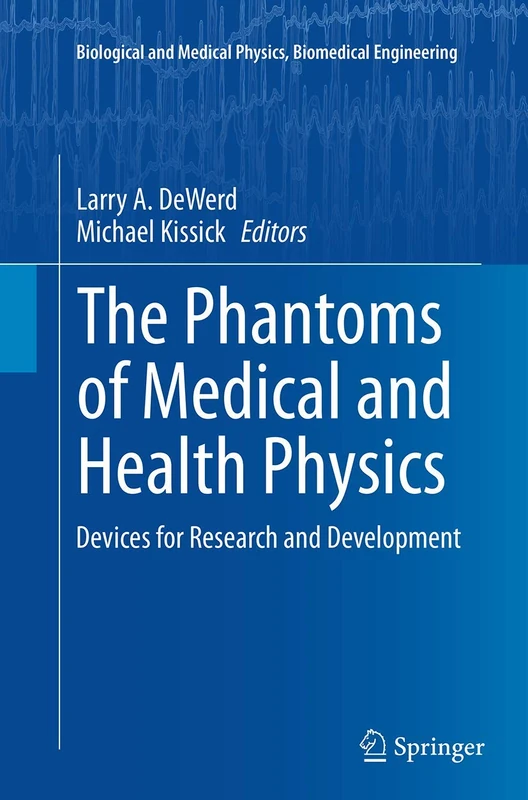 The Phantoms of Medical and Health Physics: Devices for Research and Development (Biological and Medical Physics, Biomedical Engineering)