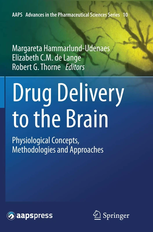 Drug Delivery to the Brain: Physiological Concepts, Methodologies and Approaches: 10 (AAPS Advances in the Pharmaceutical Sciences Series, 10)