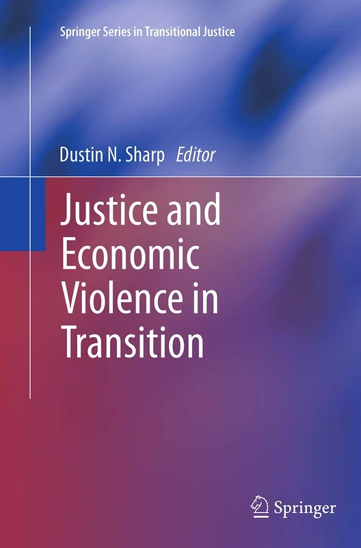 Justice and Economic Violence in Transition: 5 (Springer Series in Transitional Justice)