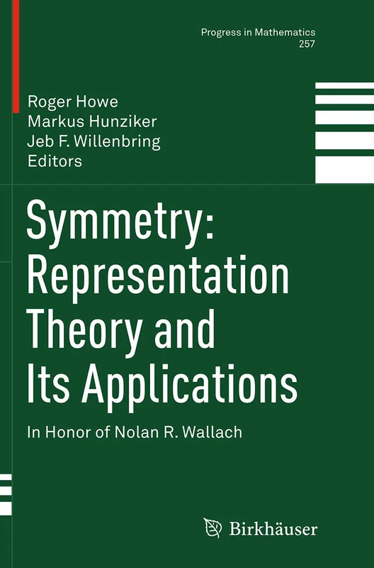 Symmetry: Representation Theory and Its Applications: In Honor of Nolan R. Wallach: 257 (Progress in Mathematics, 257)