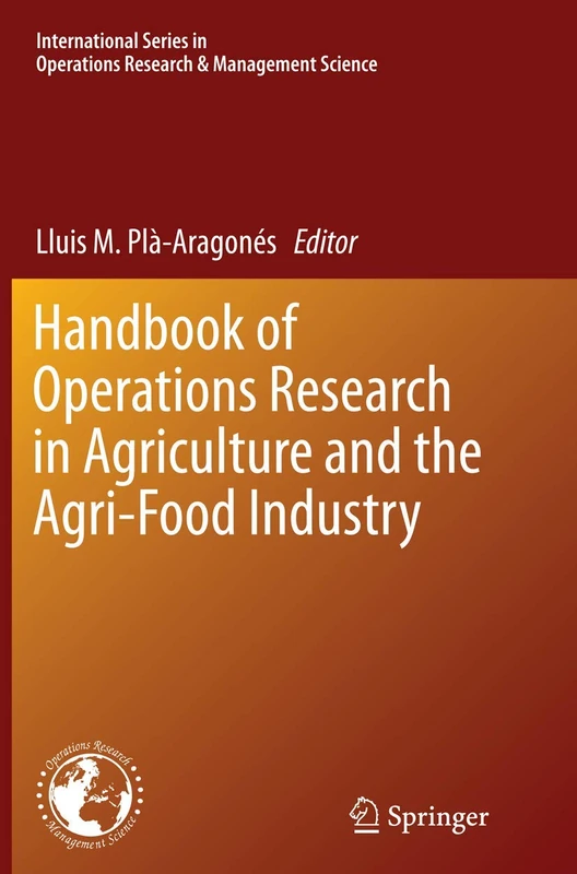 Handbook of Operations Research in Agriculture and the Agri-Food Industry: 224 (International Series in Operations Research & Management Science, 224)