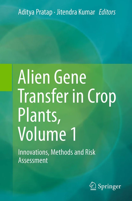 Alien Gene Transfer in Crop Plants, Volume 1: Innovations, Methods and Risk Assessment