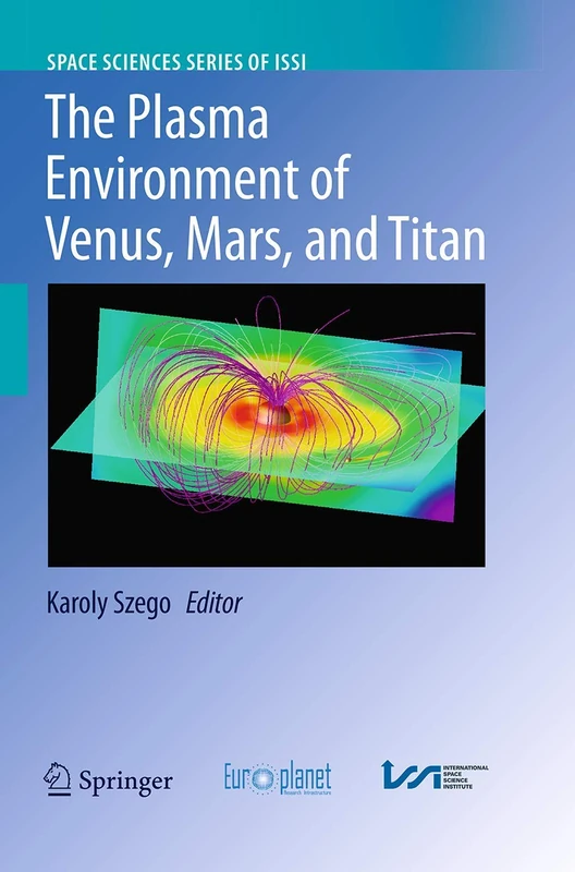 The Plasma Environment of Venus, Mars and Titan: 37 (Space Sciences Series of ISSI, 37)