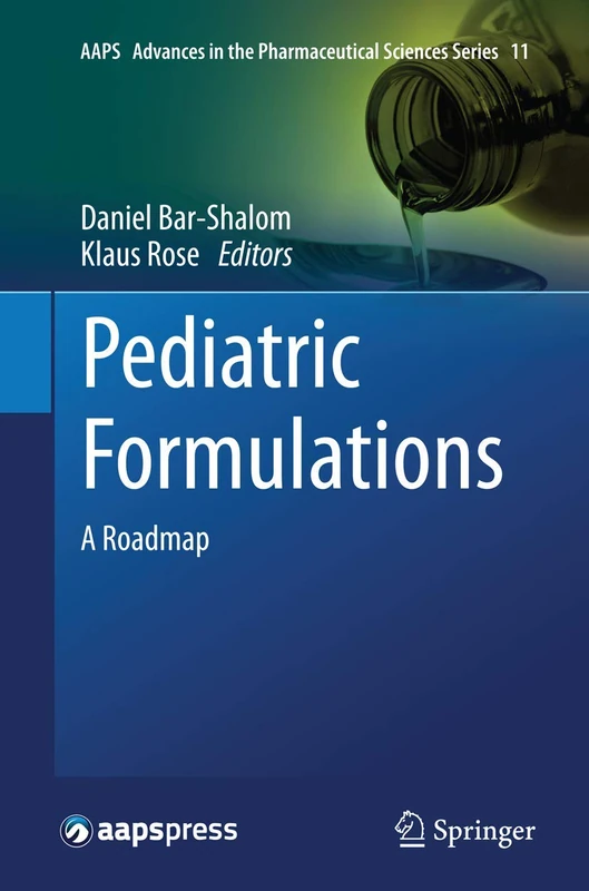 Pediatric Formulations: A Roadmap: 11 (AAPS Advances in the Pharmaceutical Sciences Series, 11)