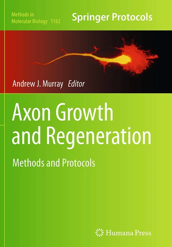 Axon Growth and Regeneration: Methods and Protocols: 1162 (Methods in Molecular Biology, 1162)