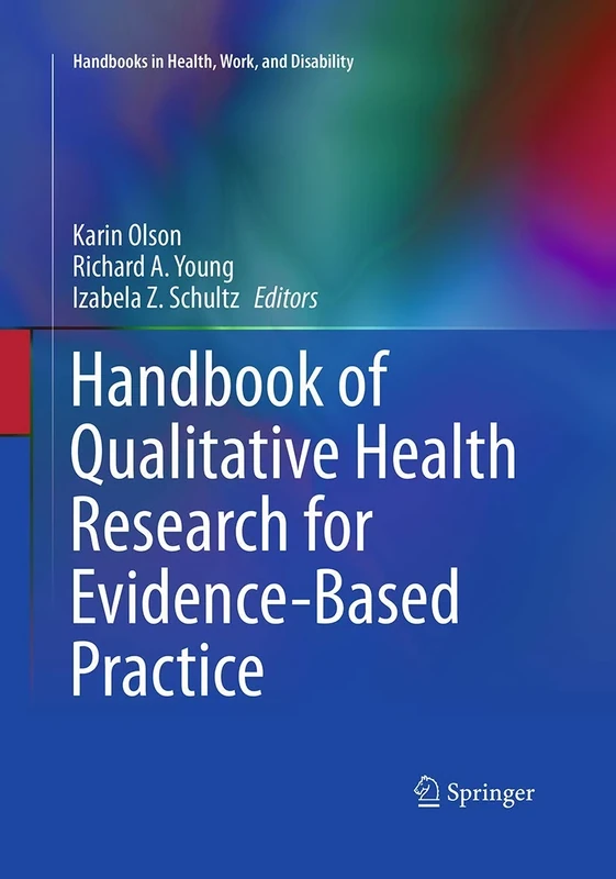 Handbook of Qualitative Health Research for Evidence-Based Practice: 4 (Handbooks in Health, Work, and Disability, 4)