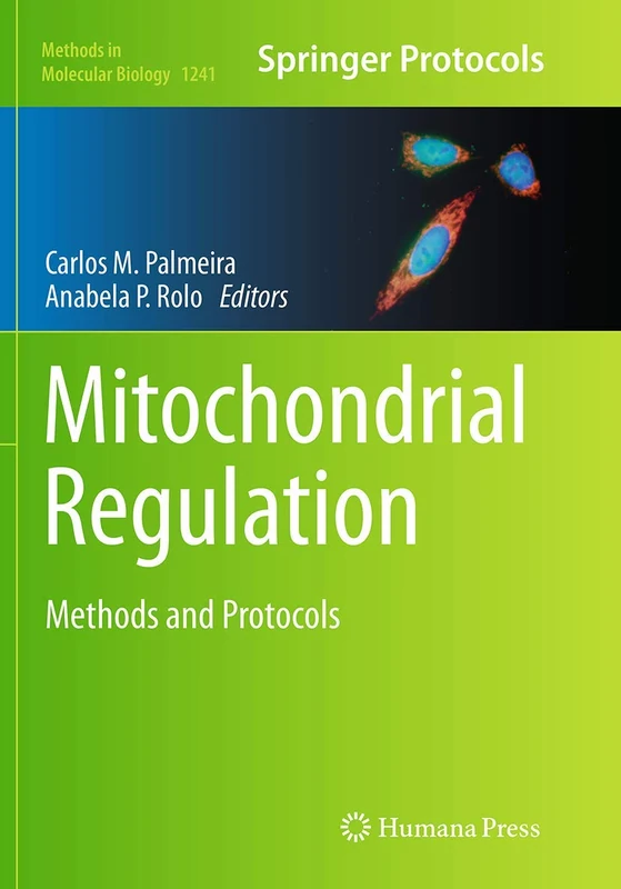 Mitochondrial Regulation: Methods and Protocols: 1241 (Methods in Molecular Biology, 1241)