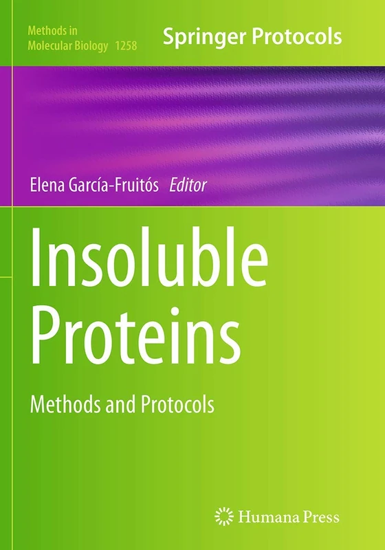 Insoluble Proteins: Methods and Protocols: 1258 (Methods in Molecular Biology, 1258)