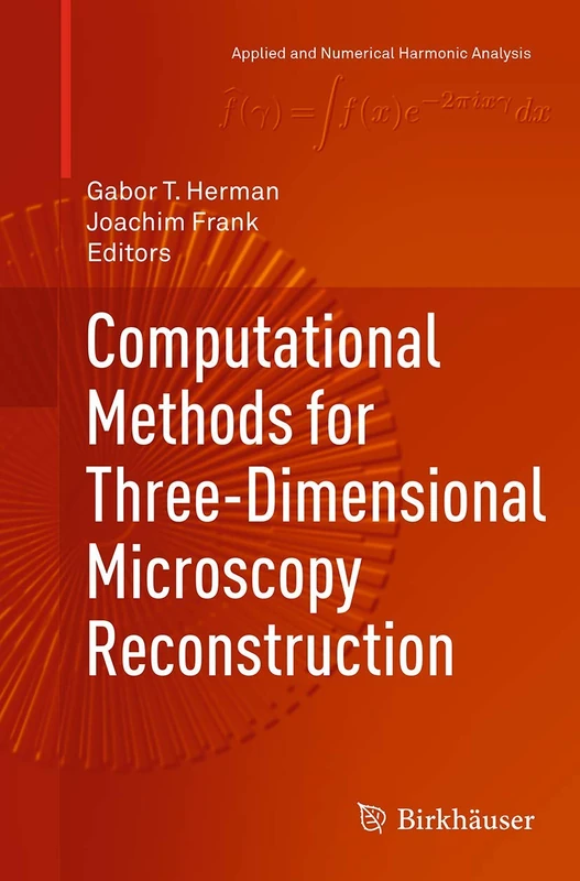 Computational Methods for Three-Dimensional Microscopy Reconstruction (Applied and Numerical Harmonic Analysis)