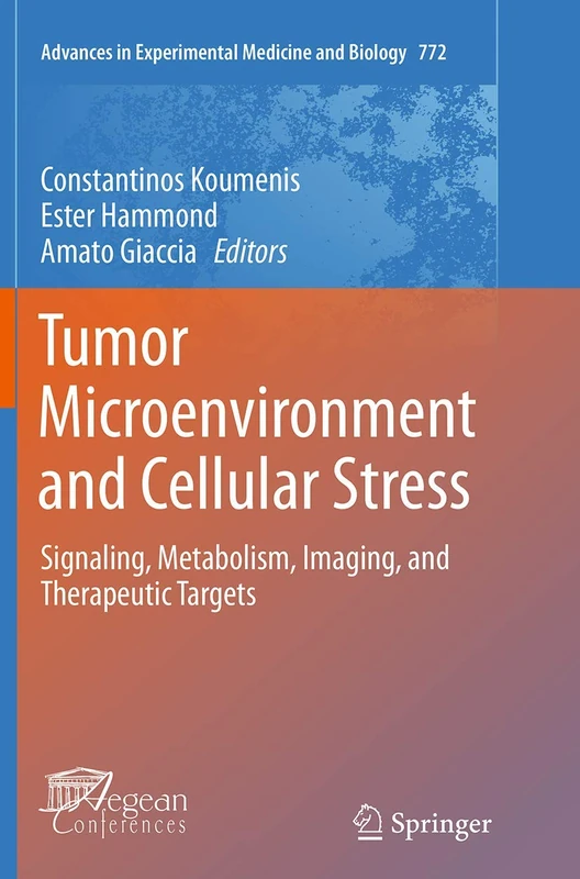 Tumor Microenvironment and Cellular Stress: Signaling, Metabolism, Imaging, and Therapeutic Targets: 772 (Advances in Experimental Medicine and Biology, 772)