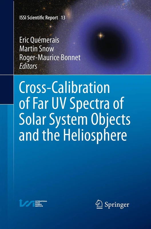 Cross-Calibration of Far UV Spectra of Solar System Objects and the Heliosphere: 13 (ISSI Scientific Report Series, 13)