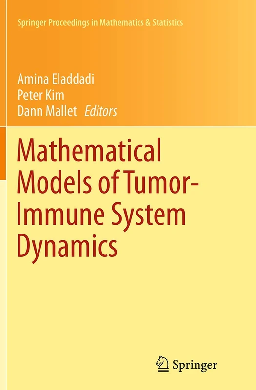 Mathematical Models of Tumor-Immune System Dynamics: 107 (Springer Proceedings in Mathematics & Statistics, 107)