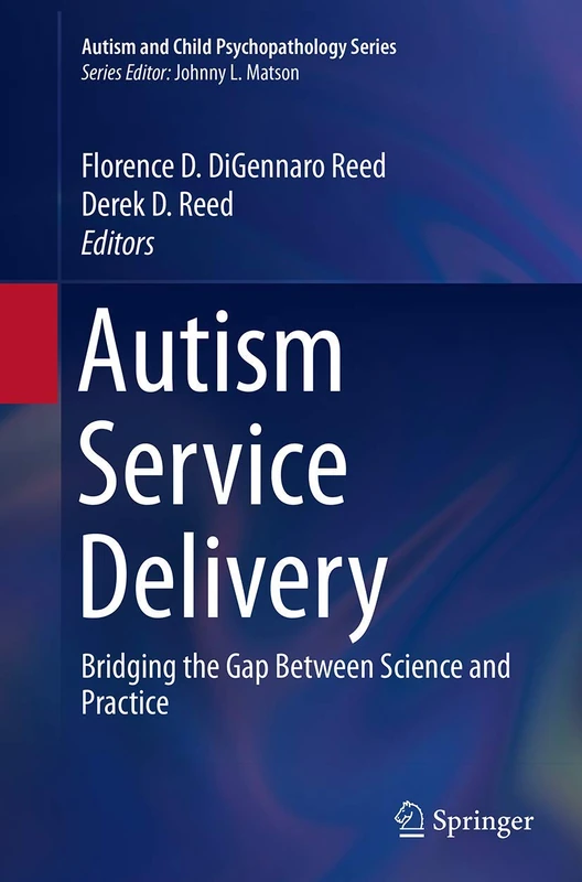 Autism Service Delivery: Bridging the Gap Between Science and Practice (Autism and Child Psychopathology Series)