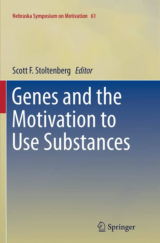 Genes and the Motivation to Use Substances: 61 (Nebraska Symposium on Motivation, 61)