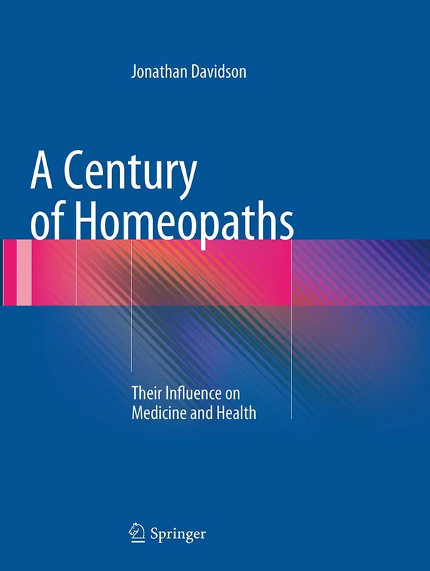 A Century of Homeopaths: Their Influence on Medicine and Health