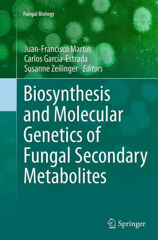 Biosynthesis and Molecular Genetics of Fungal Secondary Metabolites (Fungal Biology)