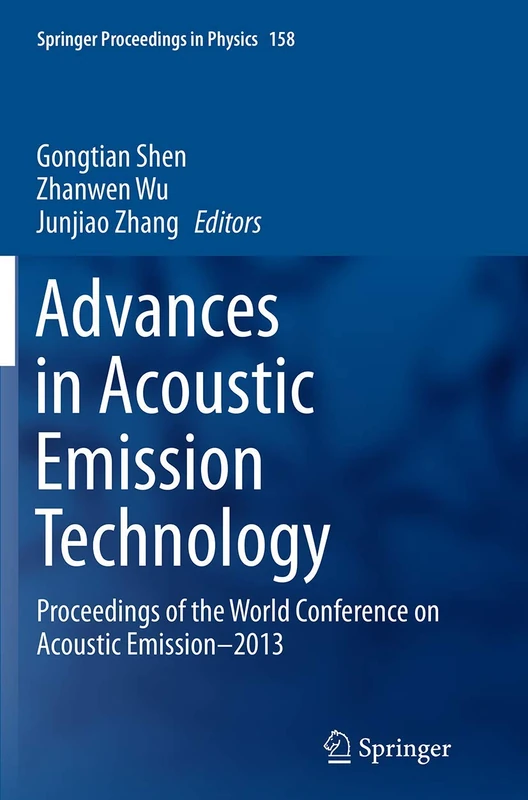 Advances in Acoustic Emission Technology: Proceedings of the World Conference on Acoustic Emission–2013: 158 (Springer Proceedings in Physics, 158)