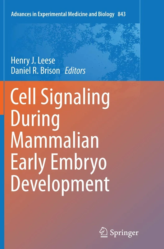 Cell Signaling During Mammalian Early Embryo Development: 843 (Advances in Experimental Medicine and Biology, 843)