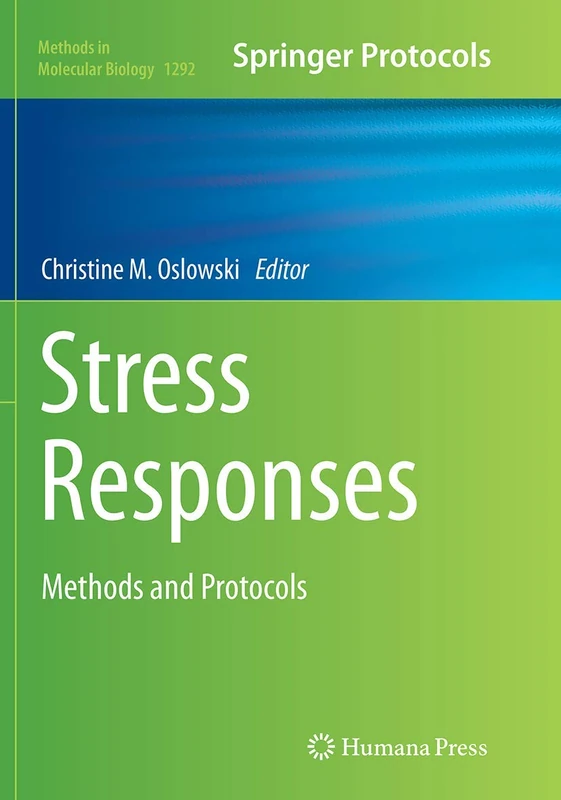 Stress Responses: Methods and Protocols: 1292 (Methods in Molecular Biology, 1292)
