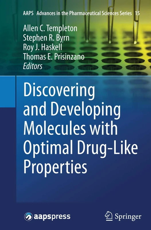 Discovering and Developing Molecules with Optimal Drug-Like Properties: 15 (AAPS Advances in the Pharmaceutical Sciences Series, 15)