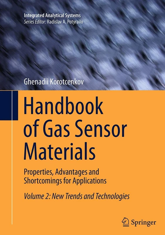 Handbook of Gas Sensor Materials: Properties, Advantages and Shortcomings for Applications Volume 2: New Trends and Technologies (Integrated Analytical Systems)