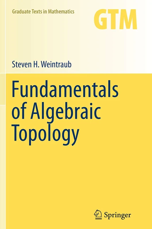 Fundamentals of Algebraic Topology: 270 (Graduate Texts in Mathematics, 270)