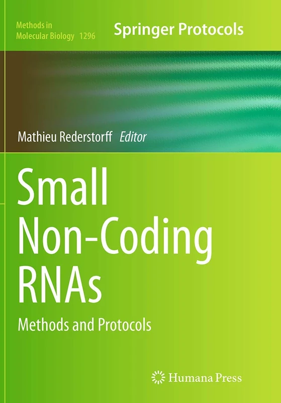 Small Non-Coding RNAs: Methods and Protocols: 1296 (Methods in Molecular Biology, 1296)