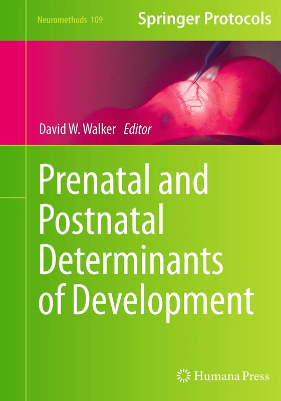 Prenatal and Postnatal Determinants of Development: 109 (Neuromethods, 109)