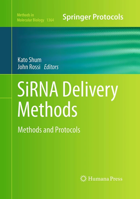SiRNA Delivery Methods: Methods and Protocols: 1364 (Methods in Molecular Biology, 1364)