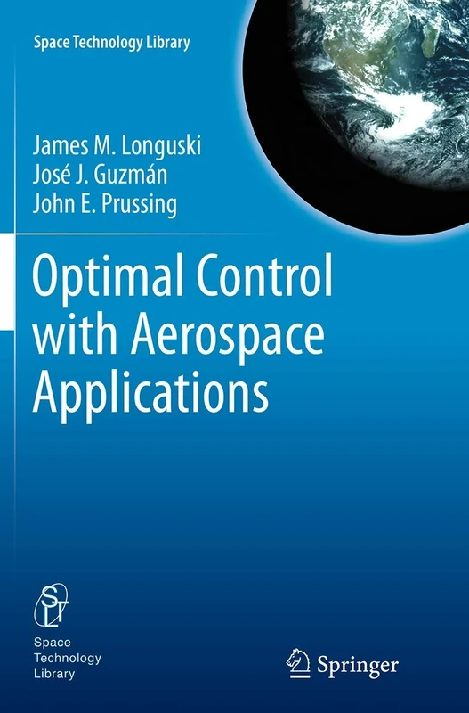 Optimal Control with Aerospace Applications: 32 (Space Technology Library, 32)
